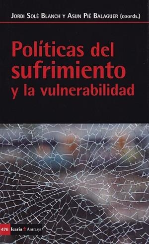 POLÍTICAS DEL SUFRIMIENTO Y LA VULNERABILIDAD | 9788498888461 | PIE BALAGUER,ASUN/SOLÉ BLANCH,JORDI(COORDS.) | Libreria Geli - Librería Online de Girona - Comprar libros en catalán y castellano