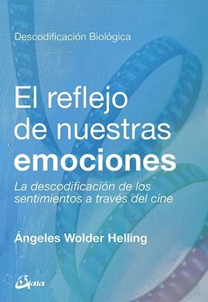 EL REFLEJO DE NUESTRAS EMOCIONES.LA DESCODIFICACIÓN DE LOS SENTIMIENTOS A TRAVÉS DEL CINE | 9788484457886 | WOLDER HELLING,ÁNGELES | Libreria Geli - Librería Online de Girona - Comprar libros en catalán y castellano