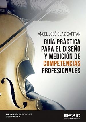GUÍA PRÁCTICA PARA EL DISEÑO Y MEDICIÓN DE COMPETENCIAS PROFESIONALES | 9788417513221 | OLAZ CAPITÁN,ÁNGEL JOSÉ | Llibreria Geli - Llibreria Online de Girona - Comprar llibres en català i castellà