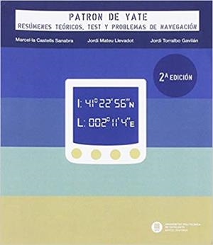 PATRÓN DE YATE.RESÚMENES TEÓRICOS,TEST Y PROBLEMAS DE NAVEGACIÓN | 9788498806519 | TORRALBO GAVILÁN,JORDI/CASTELLS SANABRA,MARCEL·LA/MATEU LLEVADOT,JORDI | Llibreria Geli - Llibreria Online de Girona - Comprar llibres en català i castellà