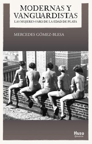 MODERNAS Y VANGUARDISTAS.LAS MUJERES-FARO DE LA EDAD DE PLATA | 9788494909009 | GÓMEZ-BLESA,MERCEDES | Llibreria Geli - Llibreria Online de Girona - Comprar llibres en català i castellà