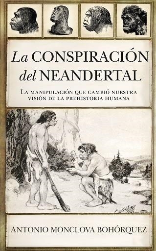 LA CONSPIRACIÓN DEL NEANDERTAL | 9788417418861 | MONCLOVA BOHÓRQUEZ,ANTONIO | Libreria Geli - Librería Online de Girona - Comprar libros en catalán y castellano
