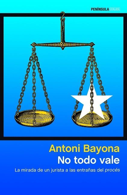 NO TODO VALE.LA MIRADA DE UN JURISTA A LAS ENTRAÑAS DEL PROCÉS | 9788499427904 | BAYONA,ANTONI | Libreria Geli - Librería Online de Girona - Comprar libros en catalán y castellano