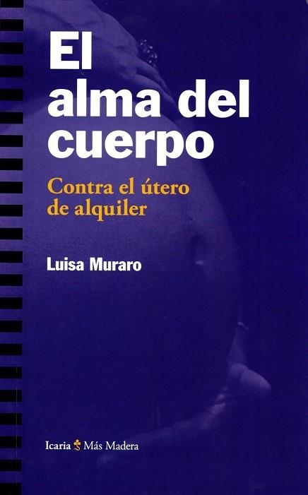 EL ALMA DEL CUERPO.CONTRA EL ÚTERO DE ALQUILER | 9788498888003 | MURARO,LUISA | Llibreria Geli - Llibreria Online de Girona - Comprar llibres en català i castellà