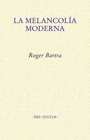 LA MELANCOLÍA MODERNA | 9788417143909 | BARTRA,ROGER | Libreria Geli - Librería Online de Girona - Comprar libros en catalán y castellano
