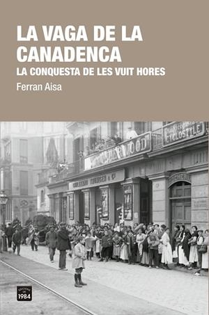 LA VAGA DE LA CANADENCA.LA CONQUESTA DE LES VUIT HORES | 9788416987412 | AISA,FERRAN | Libreria Geli - Librería Online de Girona - Comprar libros en catalán y castellano