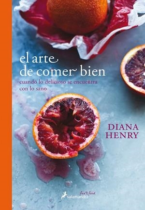 EL ARTE DE COMER BIEN.CUANDO LO DELICIOSO SE ENCUENTRA CON LO SANO | 9788416295135 | HENRY,DIANA | Libreria Geli - Librería Online de Girona - Comprar libros en catalán y castellano