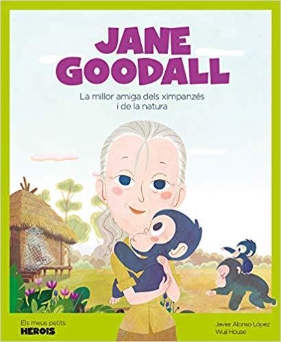 JANE GOODALL.LA MILLOR AMIGA DELS XIMPAZÉS I DE LA NATURA | 9788417822194 | ALONSO LÓPEZ,JAVIER/HOUSE,WUJI | Libreria Geli - Librería Online de Girona - Comprar libros en catalán y castellano