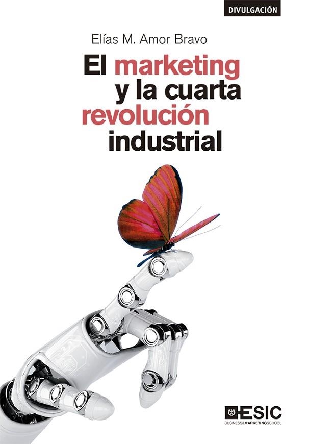 EL MARKETING Y LA CUARTA REVOLUCIÓN INDUSTRIAL | 9788417513689 | AMOR BRAVO,ELÍAS | Llibreria Geli - Llibreria Online de Girona - Comprar llibres en català i castellà
