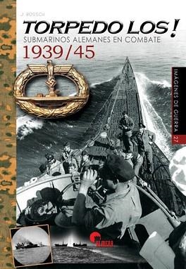 TORPEDO LOS!(SUBMARINOS ALEMANES EN COMBATE 1939/45) | 9788494891786 | BOSSCH MARTÍNEZ,JAVIER | Libreria Geli - Librería Online de Girona - Comprar libros en catalán y castellano