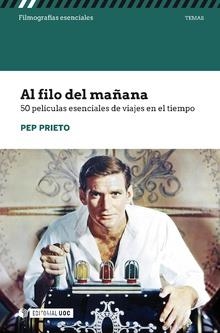 AL FILO DEL MAÑANA.50 PELÍCULAS ESENCIALES DE VIAJES EN EL TIEMPO | 9788491804048 | PRIETO MIR,PEP | Llibreria Geli - Llibreria Online de Girona - Comprar llibres en català i castellà