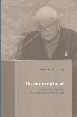 UN COR AVENTURER.COMIAT A UNS PROFESSORS QUE ES PENSEN QUE TORNEN A CASA | 9788499844466 | NADAL FARRERAS,JOSEP MARIA | Llibreria Geli - Llibreria Online de Girona - Comprar llibres en català i castellà