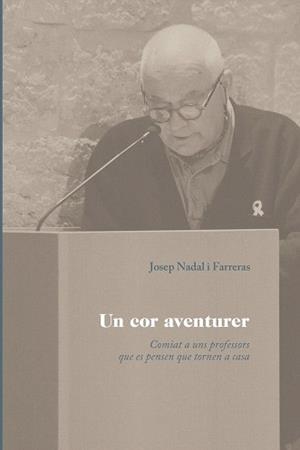 UN COR AVENTURER.COMIAT A UNS PROFESSORS QUE ES PENSEN QUE TORNEN A CASA | 9788499844466 | NADAL FARRERAS,JOSEP MARIA | Libreria Geli - Librería Online de Girona - Comprar libros en catalán y castellano