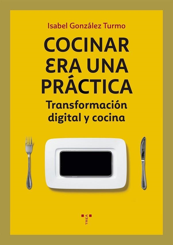 COCINAR ERA UNA PRÁCTICA.TRANSFORMACIÓN DIGITAL Y COCINA | 9788417767037 | GONZÁLEZ TURMO,ISABEL | Libreria Geli - Librería Online de Girona - Comprar libros en catalán y castellano