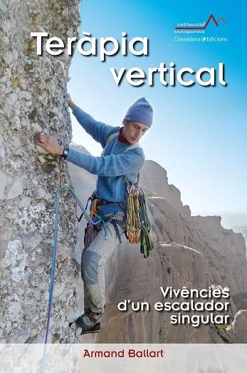 TERÀPIA VERTICAL.VIVÈNCIES D'UN ESCALADOR SINGULAR | 9788490346969 | BALLART,ARMAND | Libreria Geli - Librería Online de Girona - Comprar libros en catalán y castellano