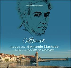 COLLIURE.LES JOURS BLEUS D'ANTONIO MACHADO/LOS DÍAS AZULES DE ANTONIO MACHADO | 9782849742693 |   | Libreria Geli - Librería Online de Girona - Comprar libros en catalán y castellano