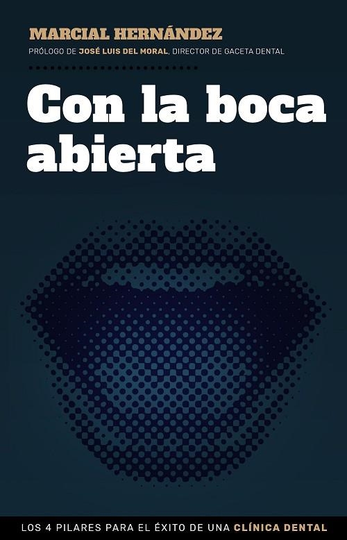 CON LA BOCA ABIERTA.LOS 4 PILARES PARA EL ÉXITO DE UNA CLÍNICA DENTAL | 9788498754858 | HERNÁNDEZ,MARCIAL | Llibreria Geli - Llibreria Online de Girona - Comprar llibres en català i castellà