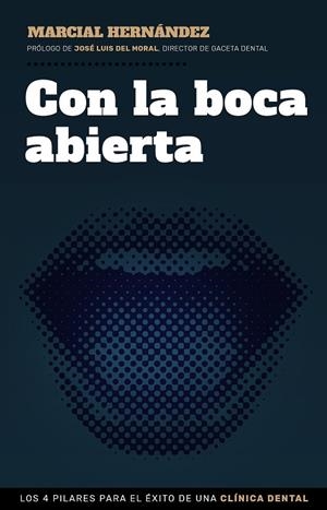 CON LA BOCA ABIERTA.LOS 4 PILARES PARA EL ÉXITO DE UNA CLÍNICA DENTAL | 9788498754858 | HERNÁNDEZ,MARCIAL | Libreria Geli - Librería Online de Girona - Comprar libros en catalán y castellano