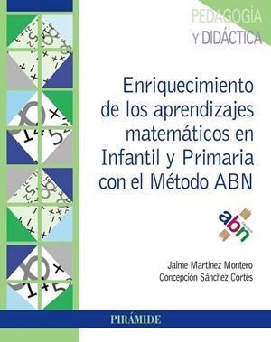 ENRIQUECIMIENTO DE LOS APRENDIZAJES MATEMÁTICOS EN INFANTIL Y PRIMARIA CON EL MÉTODO ABN | 9788436840797 | MARTÍNEZ MONTERO,JAIME/SÁNCHEZ CORTÉS,CONCEPCIÓN | Llibreria Geli - Llibreria Online de Girona - Comprar llibres en català i castellà