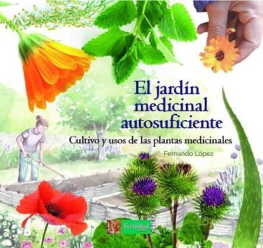 EL JARDÍN MEDICINAL AUTOSUFICIENTE.CULTIVO Y USOS DE LAS PLANTAS MEDICINALES | 9788494826757 | LÓPEZ LÓPEZ,FERNANDO | Libreria Geli - Librería Online de Girona - Comprar libros en catalán y castellano
