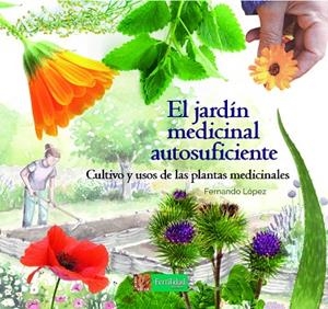 EL JARDÍN MEDICINAL AUTOSUFICIENTE.CULTIVO Y USOS DE LAS PLANTAS MEDICINALES | 9788494826757 | LÓPEZ LÓPEZ,FERNANDO | Llibreria Geli - Llibreria Online de Girona - Comprar llibres en català i castellà