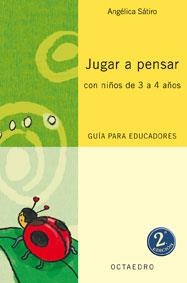 JUGAR A PENSAR CON NIÑOS 3 A 4 AÑOS.GUIA PARA EDUCADORES | 9788480637015 | SATIRO,ANGELICA | Libreria Geli - Librería Online de Girona - Comprar libros en catalán y castellano