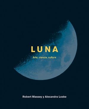 LUNA.ARTE,CIENCIA,CULTURA | 9788446046981 | LOSKE,ALEXANDRA/MASSEY,ROBERT | Llibreria Geli - Llibreria Online de Girona - Comprar llibres en català i castellà