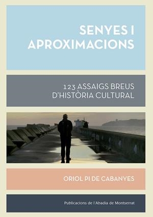 SENYES I APROXIMACIONS.123 ASSAIGS BREUS D'HISTÒRIA CULTURAL | 9788491910312 | PI DE CABANYES,ORIOL | Libreria Geli - Librería Online de Girona - Comprar libros en catalán y castellano