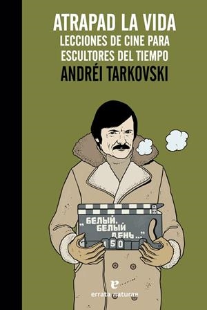 ATRAPAD LA VIDA.LECCIONES DE CINE PARA ESCULTORES DEL TIEMPO | 9788416544295 | TARKOVSKI, ANDRÉI | Libreria Geli - Librería Online de Girona - Comprar libros en catalán y castellano