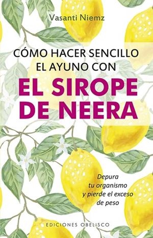 CÓMO HACER SENCILLO EL AYUNO CON SIROPE DE NEERA | 9788491114260 | NIEMZ,VASANTI | Llibreria Geli - Llibreria Online de Girona - Comprar llibres en català i castellà