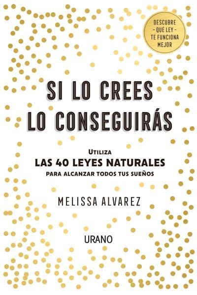 SI LO CREES LO CONSEGUIRÁS.UTILIZA LAS 40 LEYES NATURALES PARA ALCANZAR TODOS TUS SUEÑOS | 9788416720552 | ALVAREZ,MELISSA | Llibreria Geli - Llibreria Online de Girona - Comprar llibres en català i castellà