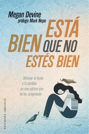 ESTÁ BIEN QUE NO ESTÉS BIEN.AFRONTAR EL DUELO Y LA PÉRDIDA EN UNA CULTURA QUE NO LOS COMPRENDE | 9788491114291 | DEVINE,MEGAN | Llibreria Geli - Llibreria Online de Girona - Comprar llibres en català i castellà