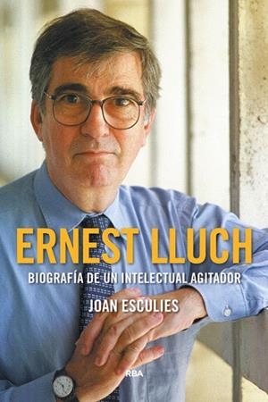 ERNEST LLUCH.BIOGRAFÍA DE UN INTELECTUAL AGITADOR (PREMIO GAZIEL 2018). | 9788491871903 | ESCULIES,JOAN | Libreria Geli - Librería Online de Girona - Comprar libros en catalán y castellano