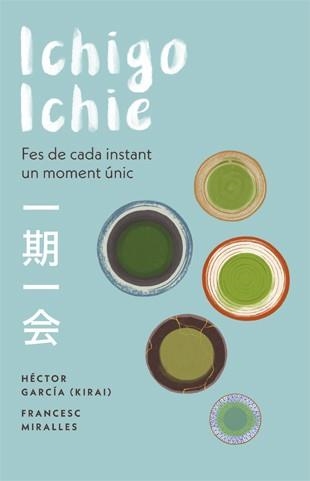 ICHIGO-ICHIE.FES DE CADA INSTANT UN MOMENT ÚNIC | 9788441232020 | MIRALLES,FRANCESC/GARCÍA,HÉCTOR | Libreria Geli - Librería Online de Girona - Comprar libros en catalán y castellano