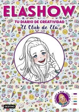 ELASHOW.TU DIARIO DE CREATIVIDAD(EL CLUB DE ELA) | 9788408206507 | MARTÍNEZ,ELAIA | Libreria Geli - Librería Online de Girona - Comprar libros en catalán y castellano