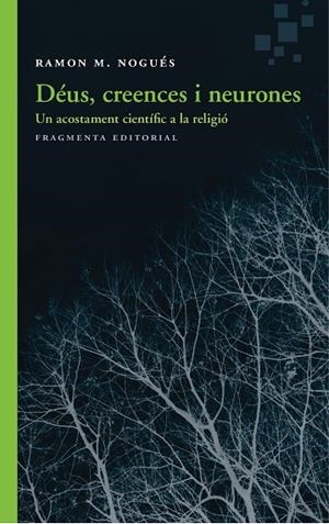 DÉUS,CREENCES I NEURONES.UN ACOSTAMENT CIENTÍFIC A LA RELIGIÓ | 9788415518983 | NOGUÉS,RAMON M. | Libreria Geli - Librería Online de Girona - Comprar libros en catalán y castellano