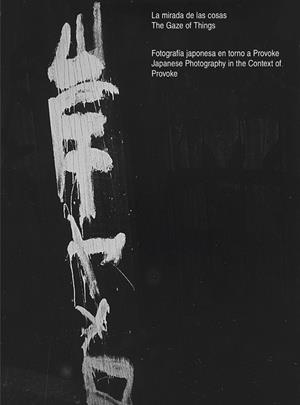 LA MIRADA DE LAS COSAS.FOTOGRAFÍA JAPONESA EN TORNO A PROVOKE | 9788417048860 | Libreria Geli - Librería Online de Girona - Comprar libros en catalán y castellano