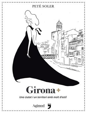 GIRONA+.UNA CIUTAT I UN TERRITORI AMB MOLT D'ESTIL | 9788494791468 | SOLER,PETÉ | Llibreria Geli - Llibreria Online de Girona - Comprar llibres en català i castellà