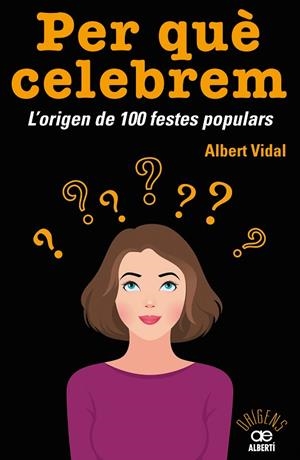 PER QUÈ CELEBREM? L'ORIGEN DE 100 FESTES POPULARS | 9788472461680 | VIDAL,ALBERT | Libreria Geli - Librería Online de Girona - Comprar libros en catalán y castellano