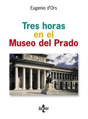 TRES HORAS EN EL MUSEO DEL PRADO | 9788430942008 | D'ORS,EUGENIO | Libreria Geli - Librería Online de Girona - Comprar libros en catalán y castellano
