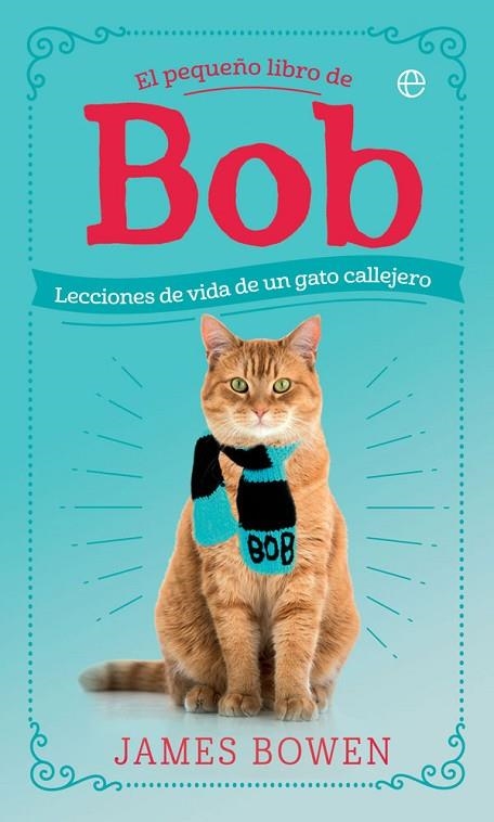 EL PEQUEÑO LIBRO DE BOB.LECCIONES DE VIDA DE UN GATO CALLEJERO | 9788491645139 | BOWEN,JAMES | Libreria Geli - Librería Online de Girona - Comprar libros en catalán y castellano