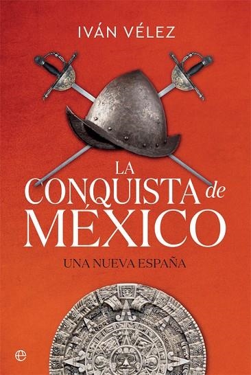 LA CONQUISTA DE MÉXICO.UNA NUEVA ESPAÑA | 9788491645283 | VÉLEZ,IVÁN | Libreria Geli - Librería Online de Girona - Comprar libros en catalán y castellano