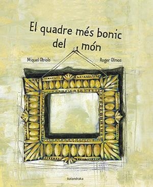 EL QUADRE MÉS BONIC DEL MÓN | 9788416804689 | OBIOLS,MIQUEL | Llibreria Geli - Llibreria Online de Girona - Comprar llibres en català i castellà