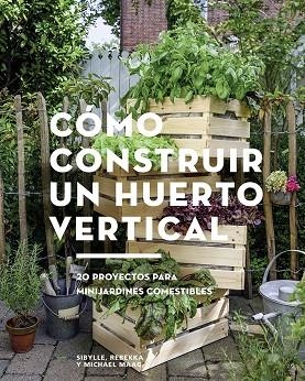 CÓMO CONSTRUIR UN HUERTO VERTICAL.20 PROYECTOS PARA MINIKARDINES COMESTIBLES | 9788425229695 | MAAG,SIBYLLE/MAAG,REBEKKA/MAAG,MICHAEL | Llibreria Geli - Llibreria Online de Girona - Comprar llibres en català i castellà