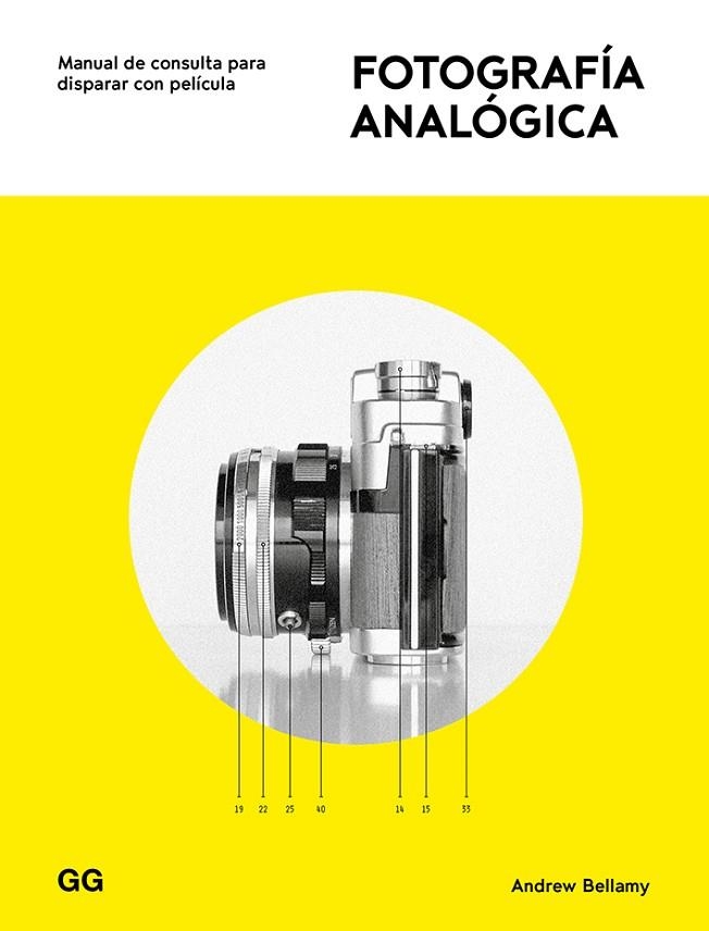 FOTOGRAFÍA ANALÓGICA.MANUAL DE CONSULTA PARA DISPARAR CON PELÍCULA | 9788425231742 | BELLAMY,ANDREW | Llibreria Geli - Llibreria Online de Girona - Comprar llibres en català i castellà