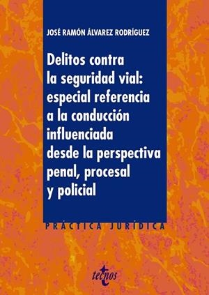 DELITOS CONTRA LA SEGURIDAD VIAL.ESPECIAL REFERENCIA A LA CONDUCCIÓN INFLUENCIADA DESDE LA PERSPECTIVA PENAL,PROCESAL Y POLICIAL | 9788430976164 | ÁLVAREZ RODRÍGUEZ,JOSÉ RAMÓN | Llibreria Geli - Llibreria Online de Girona - Comprar llibres en català i castellà