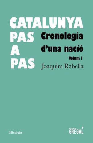 CATALUNYA,PAS A PAS 1.CRONOLOGIA D'UNA NACIÓ (1894 A.C-1812) | 9788417082925 | RABELLA,JOAQUIM | Libreria Geli - Librería Online de Girona - Comprar libros en catalán y castellano