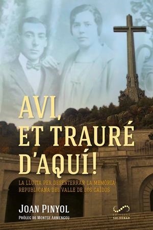 AVI,ET TRAURÉ D'AQUÍ! LA LLUITA PER DESENTERRAR LA MEMÒRIA REPUBLICANA DEL VALLE DE LOS CAÍDOS | 9788417611095 | PINYOL,JOAN | Llibreria Geli - Llibreria Online de Girona - Comprar llibres en català i castellà