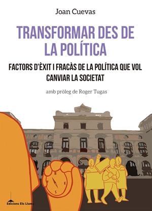 TRANSFORMAR DES DE LA POLÍTICA.FACTORS D'ÈXIT I FRACÀS DE LA POLÍTICA QUE VOL CANVIAR LA SOCIETAT | 9788415526780 | CUEVAS,JOAN | Libreria Geli - Librería Online de Girona - Comprar libros en catalán y castellano