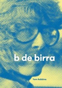 B DE BIRRA | 9788494579950 | ROBBINS,TOM | Libreria Geli - Librería Online de Girona - Comprar libros en catalán y castellano